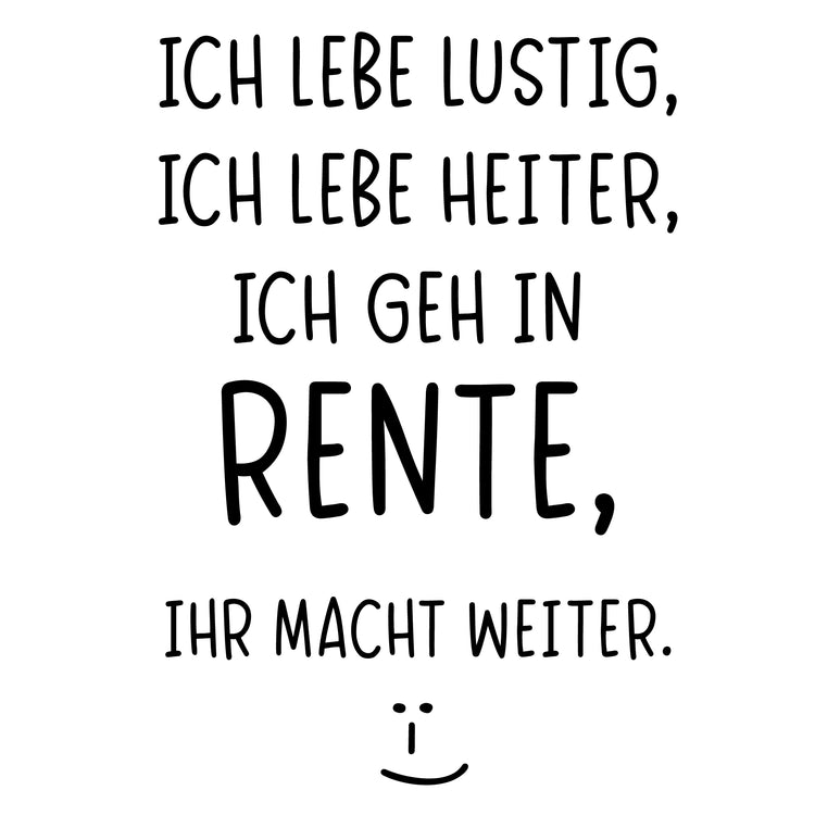 Weizenbierglas Ich lebe lustig, ich lebe heiter, ich geh in Rente, ihr macht weiter.