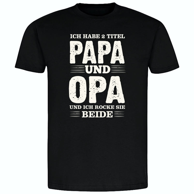 T-Shirt Ich habe 2 Titel: Papa & Opa - und ich rocke sie beide