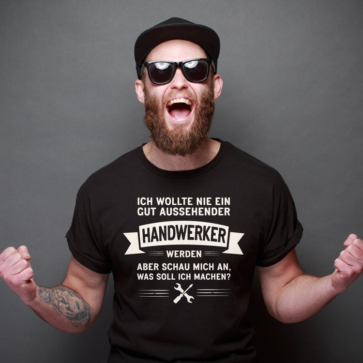 T-Shirt - Ich wollte nie ein gut aussehender Handwerker werden