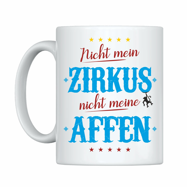 Tasse Nicht mein Zirkus - nicht meine Affen