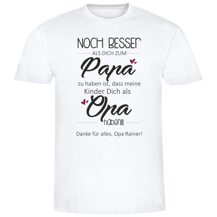 T-Shirt mit Namen Noch besser, als Dich zum Papa zu haben ist, dass meine Kinder Dich als Opa haben