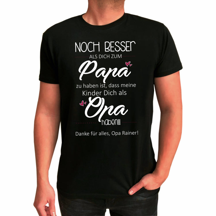 T-Shirt mit Namen Noch besser, als Dich zum Papa zu haben ist, dass meine Kinder Dich als Opa haben