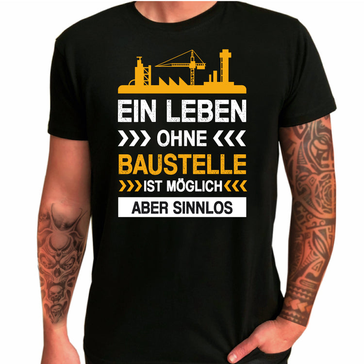 T-Shirt Ein Leben ohne Baustelle ist möglich aber sinnlos