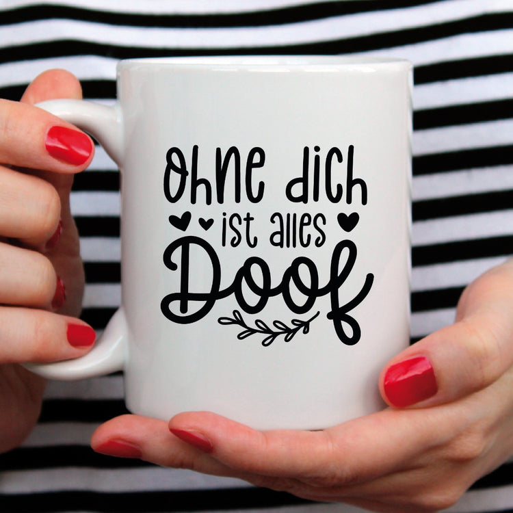 Tasse Ohne dich ist alles doof