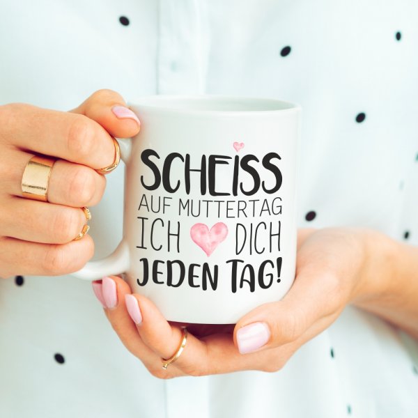 Weiße Tasse Scheiss auf Muttertag! Ich liebe Dich jeden Tag!