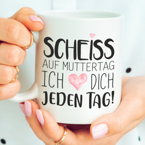 Weiße Tasse Scheiss auf Muttertag! Ich liebe Dich jeden Tag!