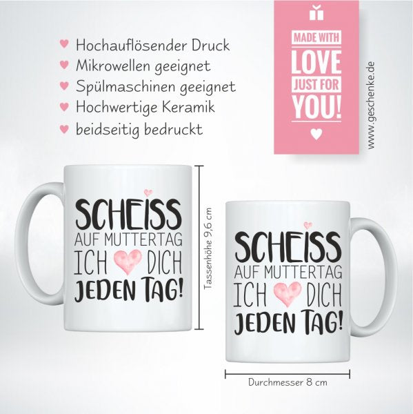 Weiße Tasse Scheiss auf Muttertag! Ich liebe Dich jeden Tag!